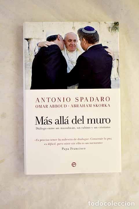 B&uuml;cher: M&aacute;s all&aacute; del muro: di&aacute;logo entre un musulm&aacute;n, un rabino y un cristiano.- Spadaro, Antonio