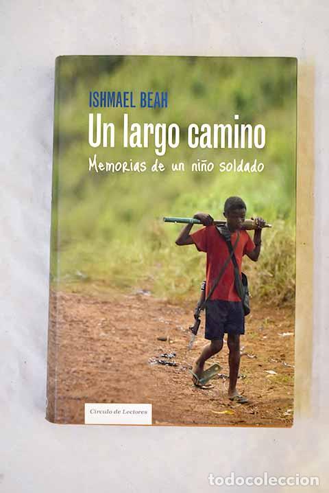 B&uuml;cher: Un largo camino: memorias de un ni&ntilde;o soldado.- Beah, Ishmael