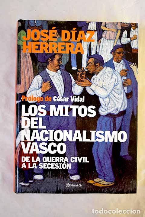 B&uuml;cher: Los mitos del nacionalismo vasco: de la Guerra Civil a la secesi&oacute;n.- D&iacute;az Herrera, Jos&eacute;