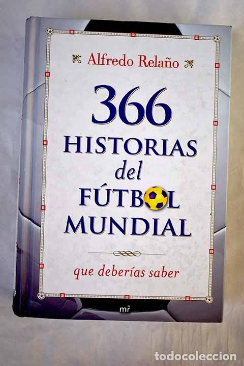 Libros: 366 historias del f&uacute;tbol mundial que deber&iacute;as saber.- Rela&ntilde;o, Alfredo