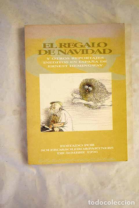 Libri di seconda mano: El regalo de Navidad y otros reportajes in&eacute;ditos en Espa&ntilde;a.- Hemingway, Ernest