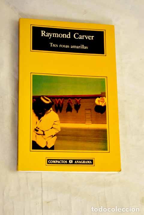 B&uuml;cher: Tres rosas amarillas.- Carver, Raymond