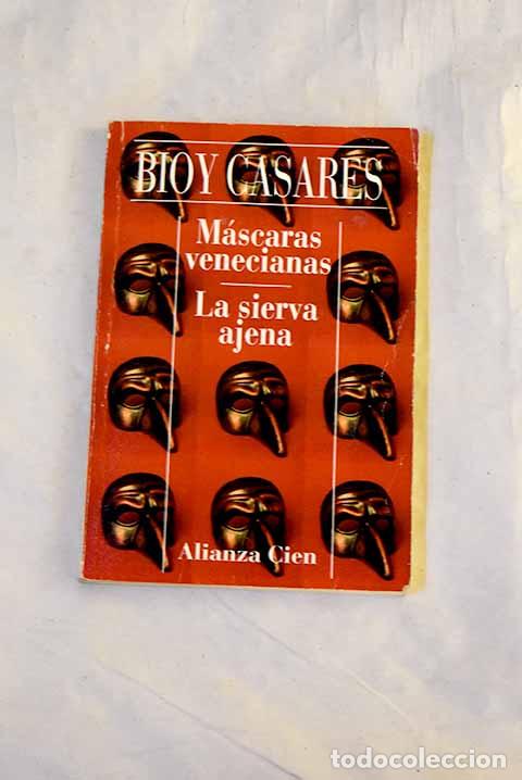 B&uuml;cher: M&aacute;scaras venecianas; La sierva ajena.- Bioy Casares, Adolfo