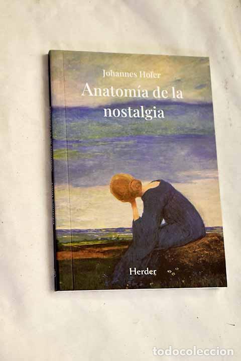 Libri di seconda mano: Anatom&iacute;a de la nostalgia : Una disertaci&oacute;n m&eacute;dica.- Hofer, Johannes