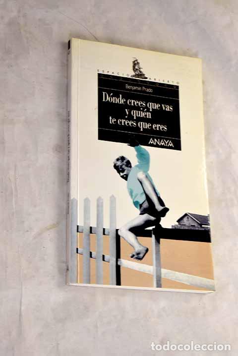 Libros: D&oacute;nde crees que vas y qui&eacute;n te crees que eres.- Prado, Benjam&iacute;n - Foto 1