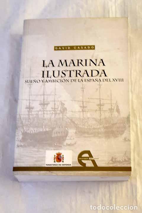 Libros: La Marina ilustrada: sue&ntilde;o y ambici&oacute;n de la Espa&ntilde;a del XVIII : desarrollo y crisis (1702-1805)