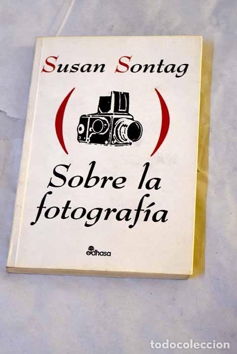 Libros: Sobre la fotograf&iacute;a: Sontag, Susan.- Sontag, Susan