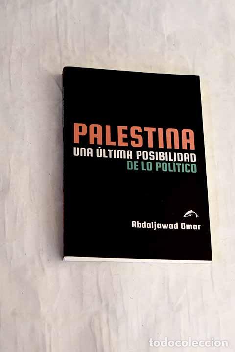 Livres: Palestina. Una &uacute;ltima posibilidad de lo pol&iacute;tico.- Omar, Abdaljawad