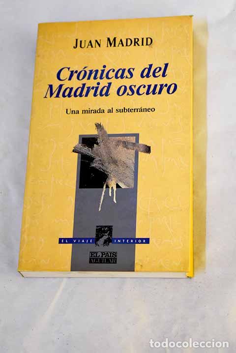 Libros: Cr&oacute;nicas del Madrid oscuro : una mirada al subterr&aacute;neo.- Madrid, Juan