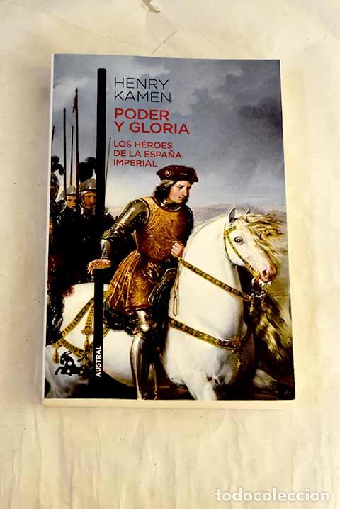 Libros: Poder y gloria: los h&eacute;roes de la Espa&ntilde;a imperial.- Kamen, Henry - Foto 1