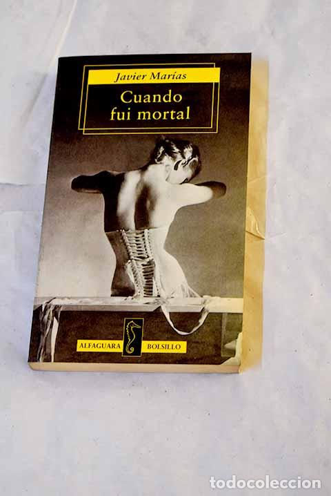 Libros: Cuando fui mortal: Mar&iacute;as, Javier.- Mar&iacute;as, Javier