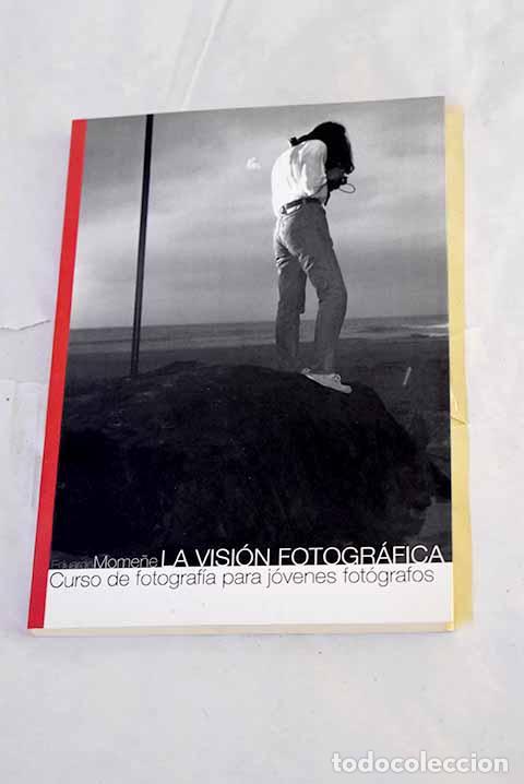 Livres: La visi&oacute;n fotogr&aacute;fica: curso de fotograf&iacute;a para j&oacute;venes fot&oacute;grafos.- Mome&ntilde;e, Eduardo