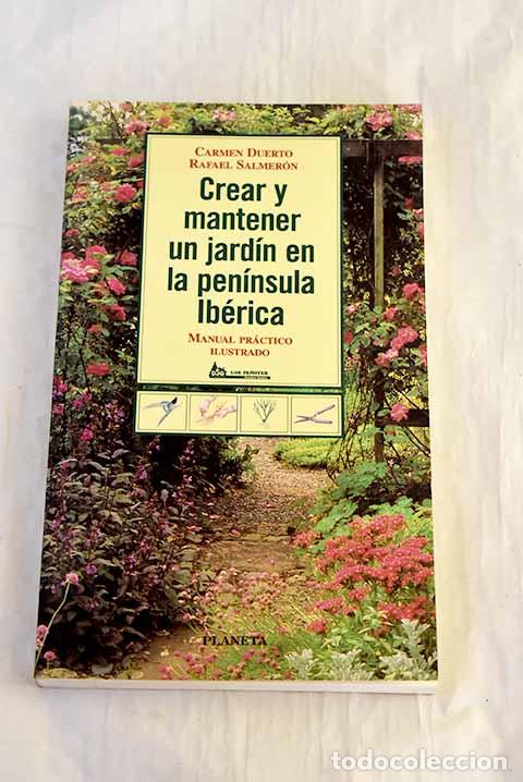 books: Crear y mantener un jard&iacute;n en la pen&iacute;nsula ib&eacute;rica.- Duerto, Carmen