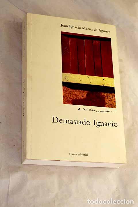 Livres: Demasiado Ignacio: Macua de Aguirre, Juan Ignacio.- Macua de Aguirre, Juan Ignacio