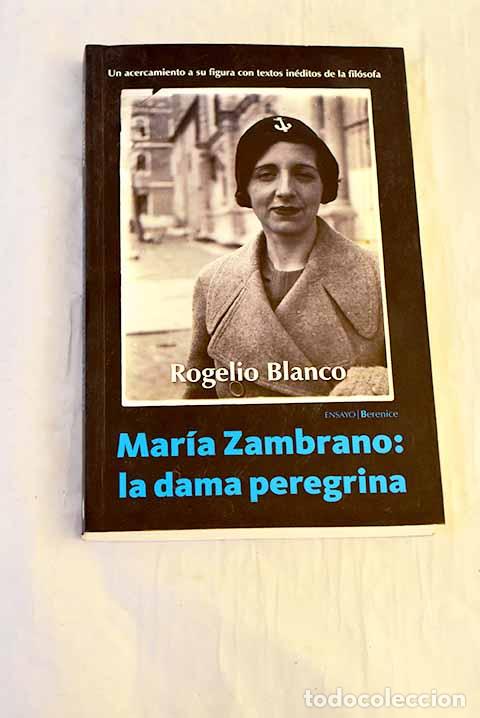 B&uuml;cher: Mar&iacute;a Zambrano: la dama peregrina.- Blanco Mart&iacute;nez, Rogelio