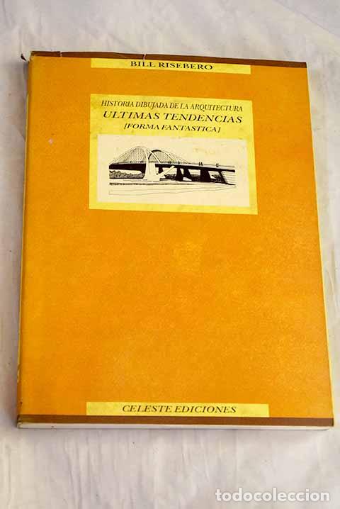 B&uuml;cher: Historia dibujada de la arquitectura: &uacute;ltimas tendencias : (forma fant&aacute;stica).- Risebero, Bill