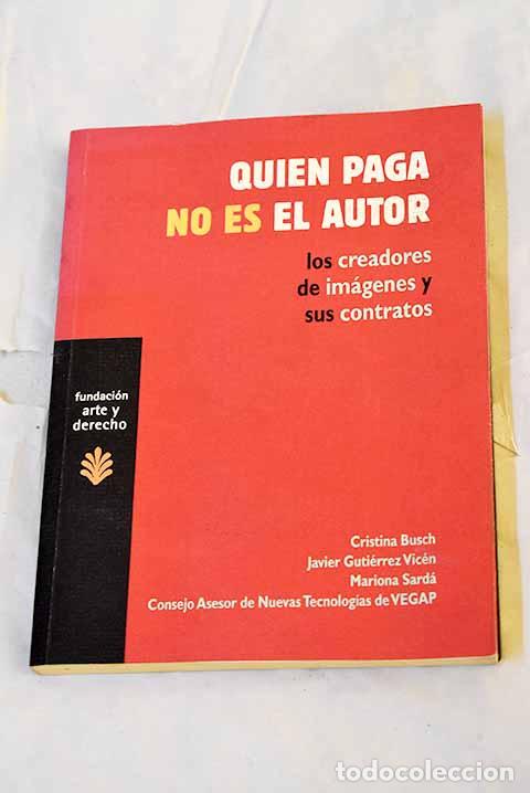 B&uuml;cher: Quien paga no es el autor: los creadores de im&aacute;genes y sus contratos.- Guti&eacute;rrez Vic&eacute;n, Javier