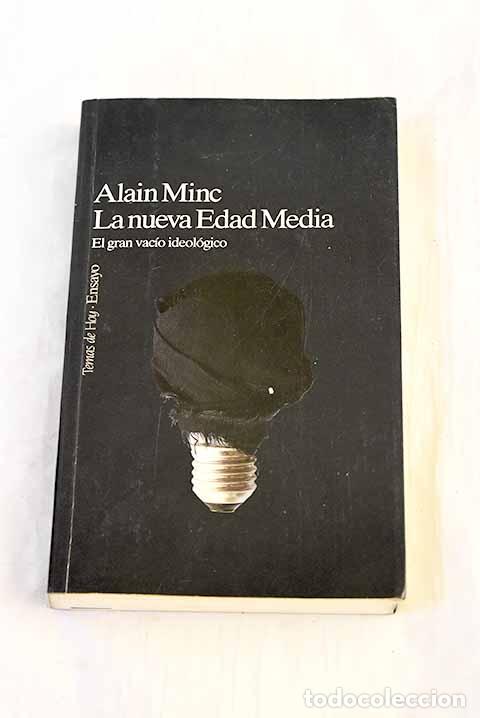 B&uuml;cher: La nueva Edad Media: el gran vac&iacute;o ideol&oacute;gico.- Minc, Alain
