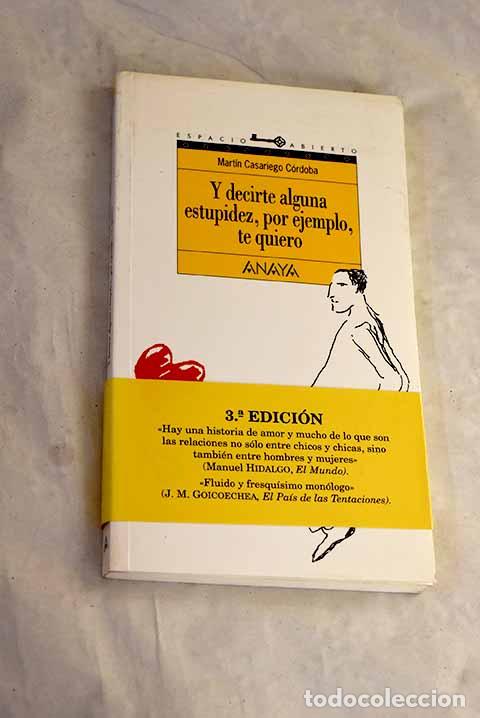 B&uuml;cher: Y decirte alguna estupidez, por ejemplo, te quiero.- Casariego, Mart&iacute;n