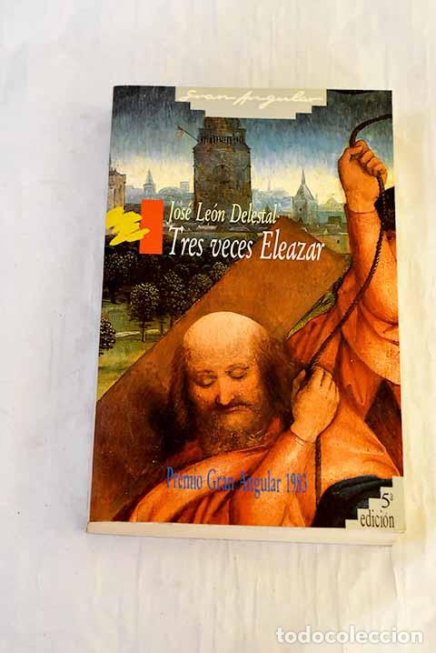 B&uuml;cher: Tres veces Eleazar: la Pasi&oacute;n seg&uacute;n los muchachos de Jerusal&eacute;n.- Le&oacute;n Delestal, Jos&eacute;