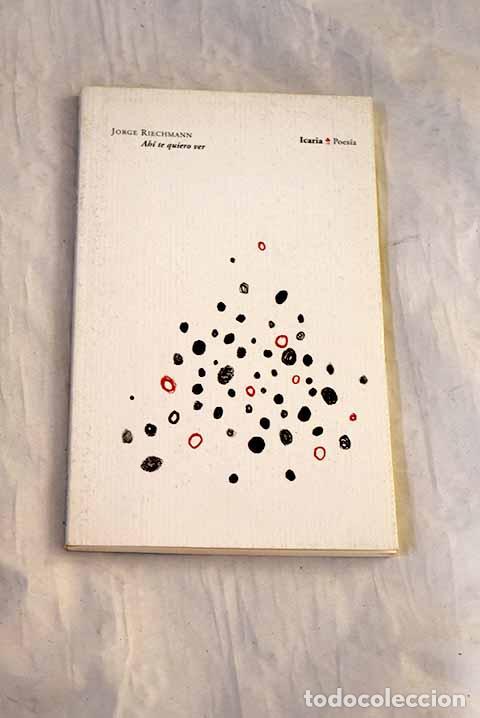 Libros: Ah&iacute; te quiero ver: Riechmann, Jorge.- Riechmann, Jorge - Foto 1