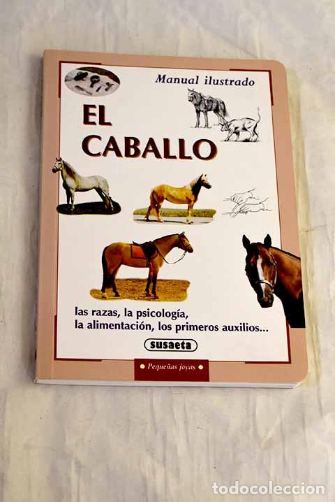 B&uuml;cher: El caballo: --las razas, la psicolog&iacute;a, la alimentaci&oacute;n, los primeros auxilios.- Zorzan, Cinzia