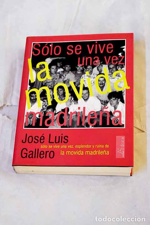 Libri di seconda mano: S&oacute;lo se vive una vez: esplendor y ruina de la movida madrile&ntilde;a.- Gallero, Jos&eacute; Luis
