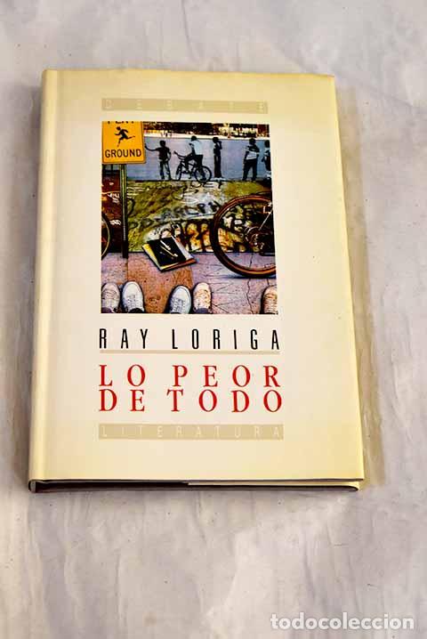 Libros: Lo peor de todo: Loriga, Ray.- Loriga, Ray - Foto 1