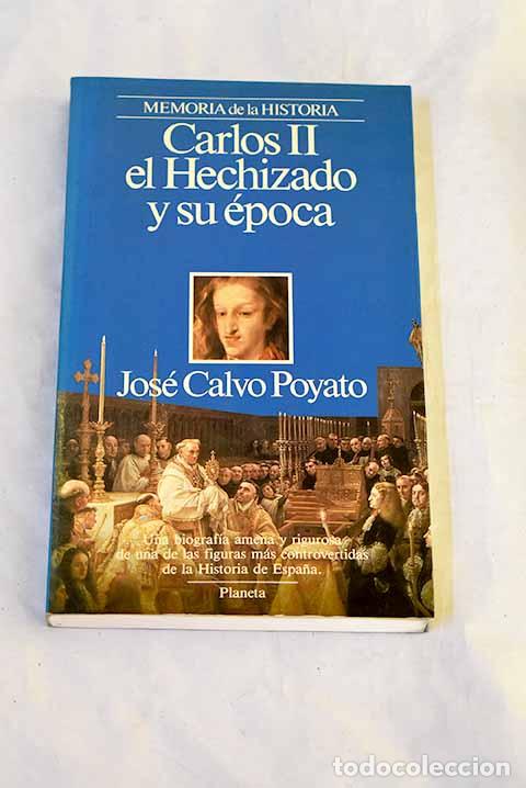 books: Carlos II el hechizado y su &eacute;poca.- Calvo Poyato, Jos&eacute;