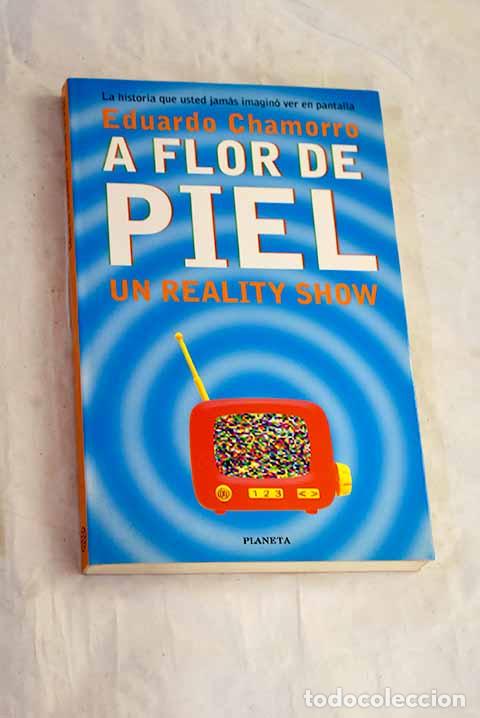 Libros: A flor de piel: un reality show.- Chamorro, Eduardo - Foto 1