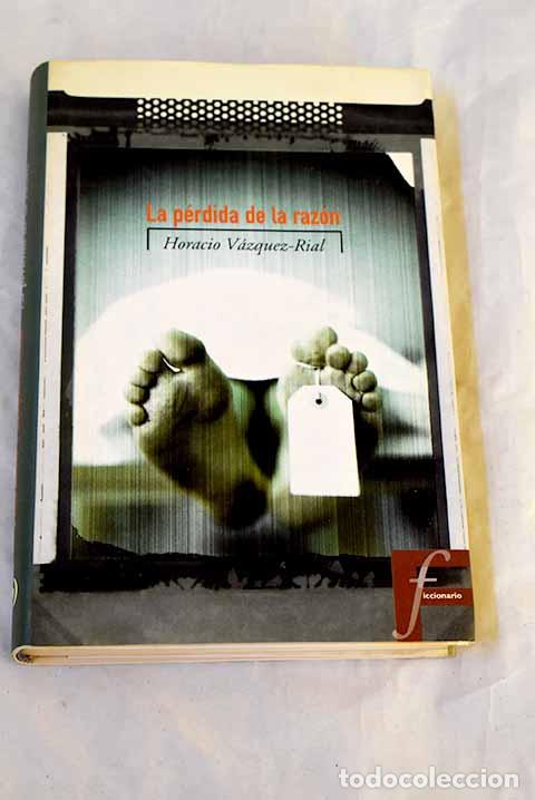 Libros: La p&eacute;rdida de la raz&oacute;n.- V&aacute;zquez Rial, Horacio - Foto 1