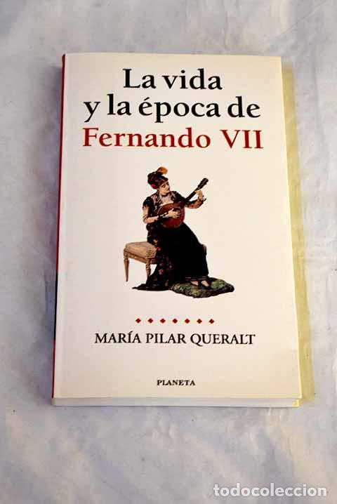 B&uuml;cher: La vida y la &eacute;poca de Fernando VII.- Queralt del Hierro, Mar&iacute;a del Pilar