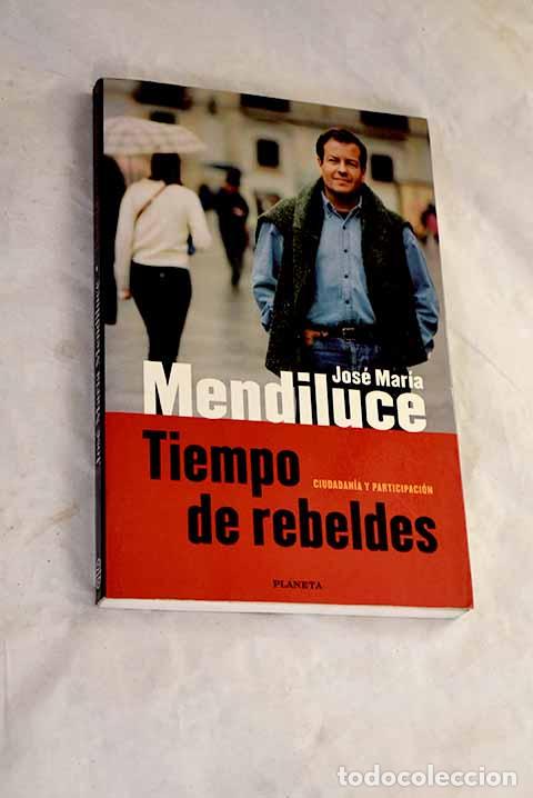 Libri di seconda mano: Tiempo de rebeldes: ciudadan&iacute;a y participaci&oacute;n.- Mendiluce, Jos&eacute; Mar&iacute;a