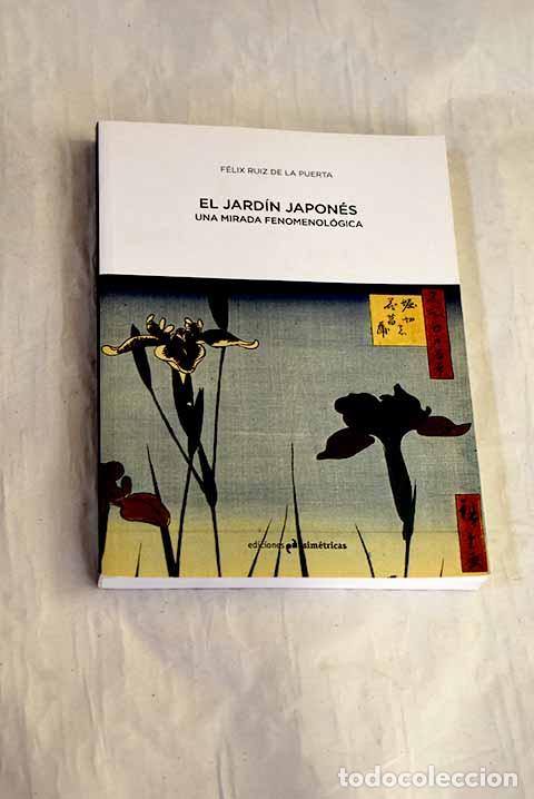 B&uuml;cher: El jard&iacute;n japon&eacute;s: una mirada fenomenol&oacute;gica.- Ruiz de la Puerta, F&eacute;lix