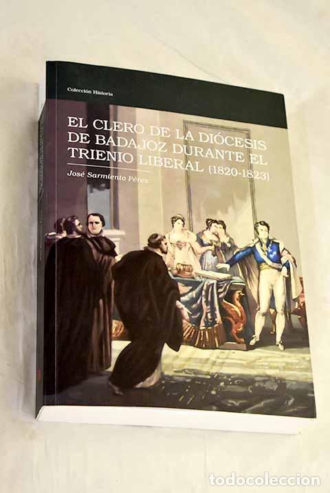 Libros: El clero de la di&oacute;cesis de Badajoz durante el trienio liberal (1820-1823).- Sarmiento P&eacute;rez, Jos&eacute;