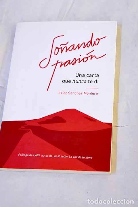 Libros: So&ntilde;ando pasi&oacute;n: una carta que nunca te di.- S&aacute;nchez Montero, Itziar