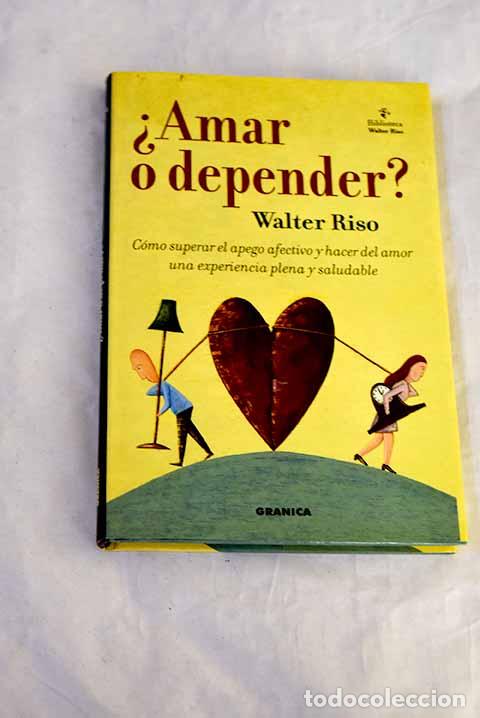 Libros: &iquest;Amar o depender?: c&oacute;mo superar el apego afectivo y hacer del amor una experiencia plena y saludable