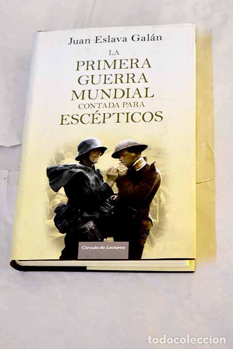 Livros em segunda m&atilde;o: La Primera Guerra Mundial contada para esc&eacute;pticos.- Eslava Gal&aacute;n, Juan