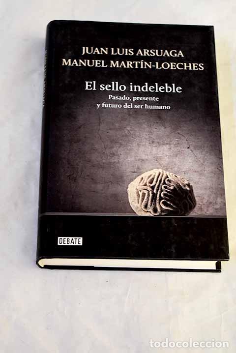 Livros em segunda m&atilde;o: El sello indeleble: pasado, presente y futuro del ser humano.- Arsuaga, Juan Luis