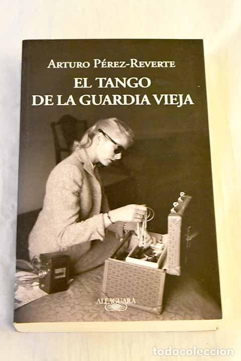 B&uuml;cher: El tango de la guardia vieja.- P&eacute;rez-Reverte, Arturo