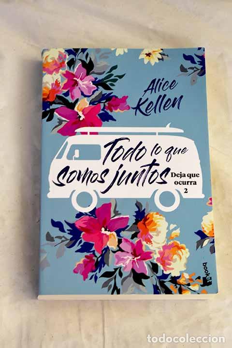 Libros: Todo lo que somos juntos: Deja que ocurra 2.- Kellen, Alice