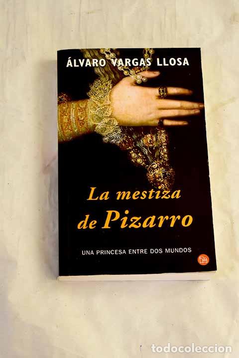 Libri di seconda mano: La mestiza de Pizarro : una princesa entre dos mundos.- Vargas Llosa, &Aacute;lvaro