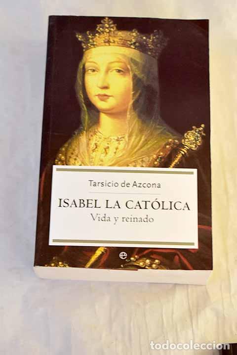 Livres: Isabel la Cat&oacute;lica: vida y reinado.- Tarsicio de Azcona