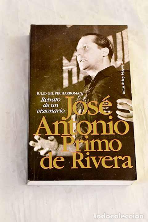 Libros: Jos&eacute; Antonio Primo de Rivera: retrato de un visionario.- Gil Pecharrom&aacute;n, Julio