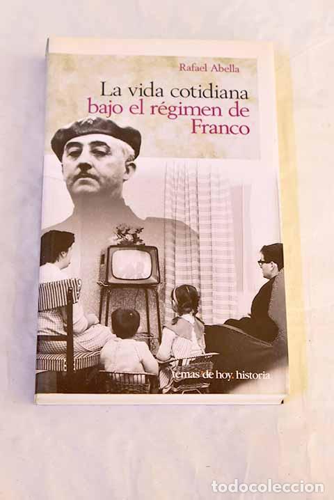 books: La vida cotidiana en Espa&ntilde;a bajo el r&eacute;gimen de Franco.- Abella, Rafael