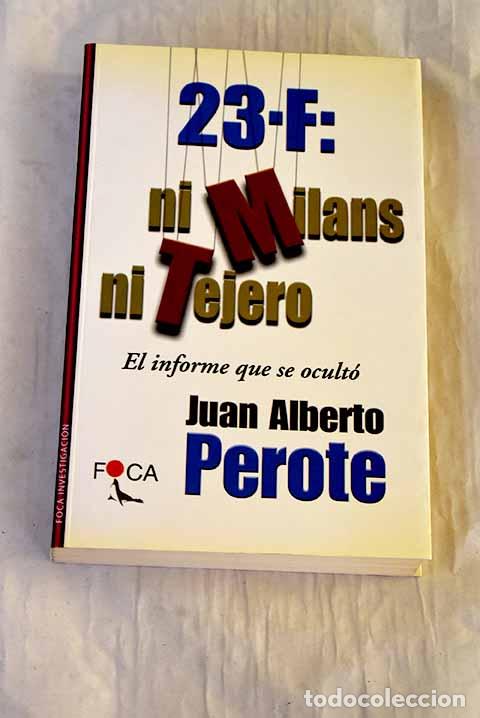 B&uuml;cher: 23-F: ni Milans ni Tejero: el informe que se ocult&oacute;.- Perote, Juan Alberto