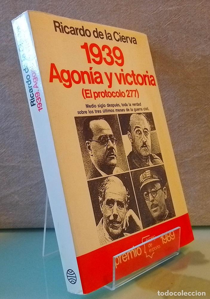 Libros: 1939, agon&iacute;a y victoria (el protocolo 277) - Ricardo de la Cierva - Foto 1