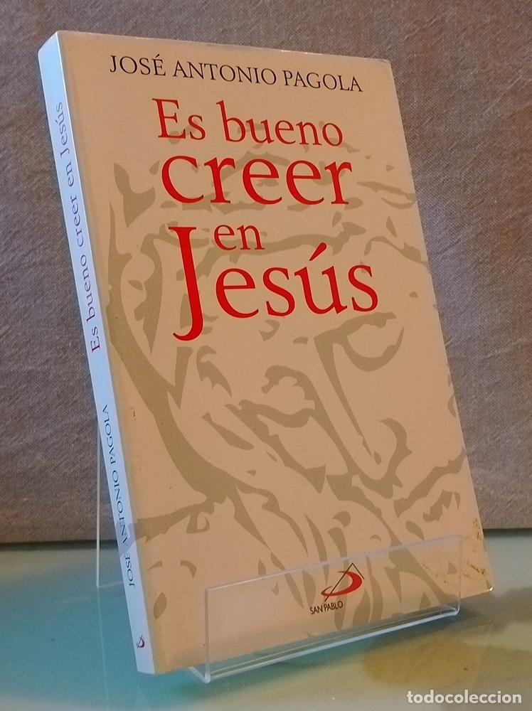 Libros: Es bueno creer en Jes&uacute;s - Jos&eacute; Antonio Pagola