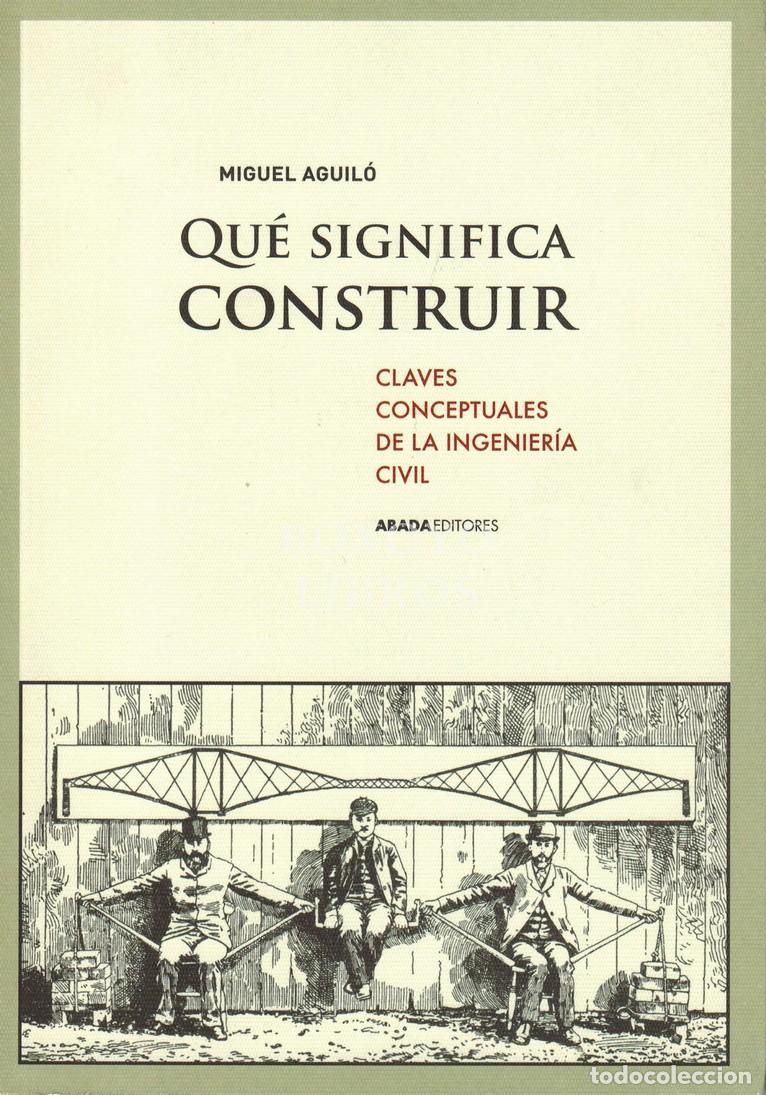 Livros em segunda m&atilde;o: AGUIUL&Oacute;, Miguel. Qu&eacute; significa construir. Claves conceptuales de la ingenier&iacute;a civil
