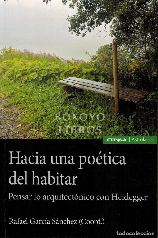 Libri di seconda mano: GARC&Iacute;A S&Aacute;NCHEZ, Rafael (Coord.). Hacia una po&eacute;tica del habitar. Pensar lo arquitect&oacute;nico con Heidegg